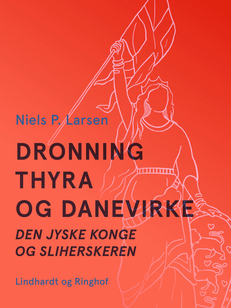 Dronning Thyra og Danevirke. Den jyske konge og sliherskeren