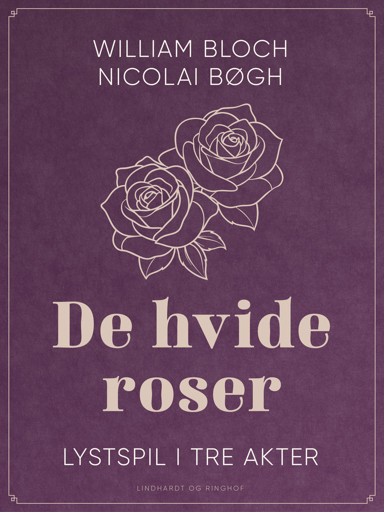De hvide roser. Lystspil i tre akter