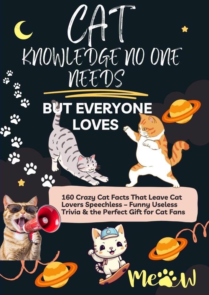 CAT KNOWLEDGE NO ONE NEEDS – BUT EVERYONE LOVES 160 Crazy Cat Facts That Leave Cat Lovers Speechless