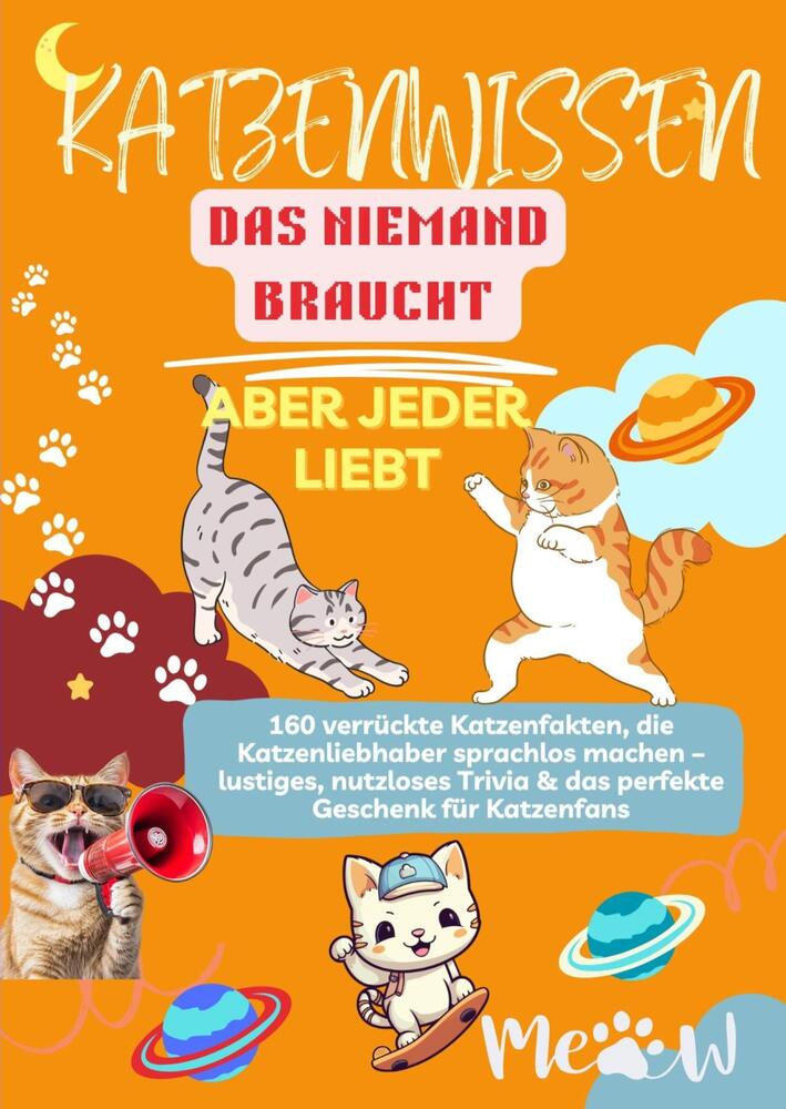 KATZENWISSEN, DAS NIEMAND BRAUCHT – ABER JEDER LIEBT 160 verrückte Katzenfakten, die Katzenliebhaber sprachlos machen
