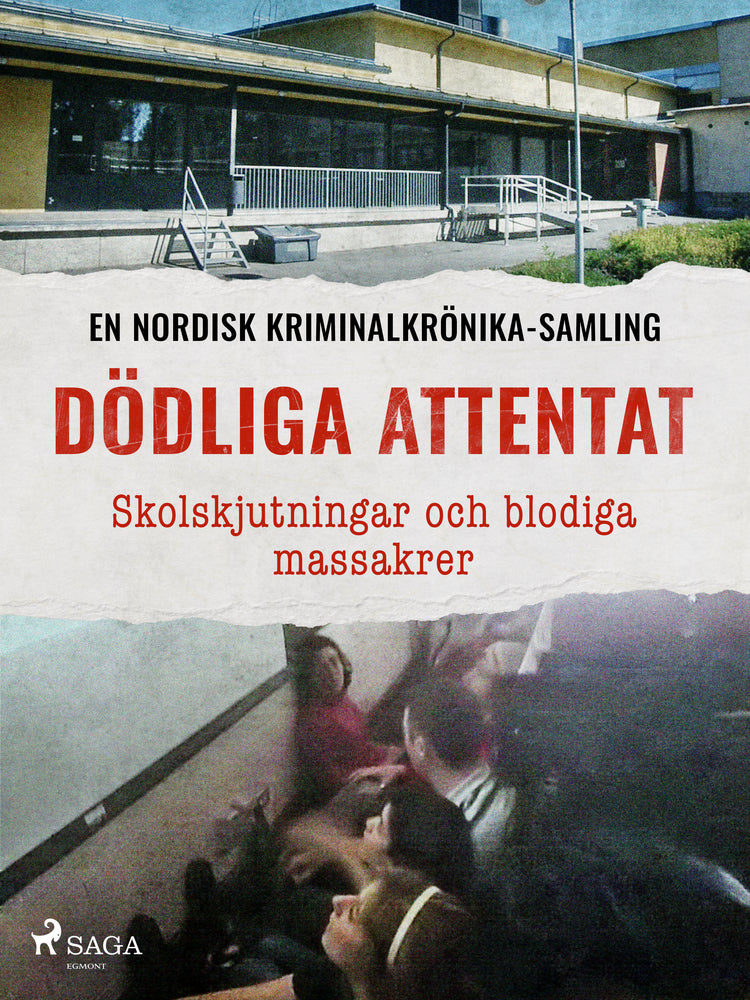 Dödliga attentat – Skolskjutningar och blodiga massakrer