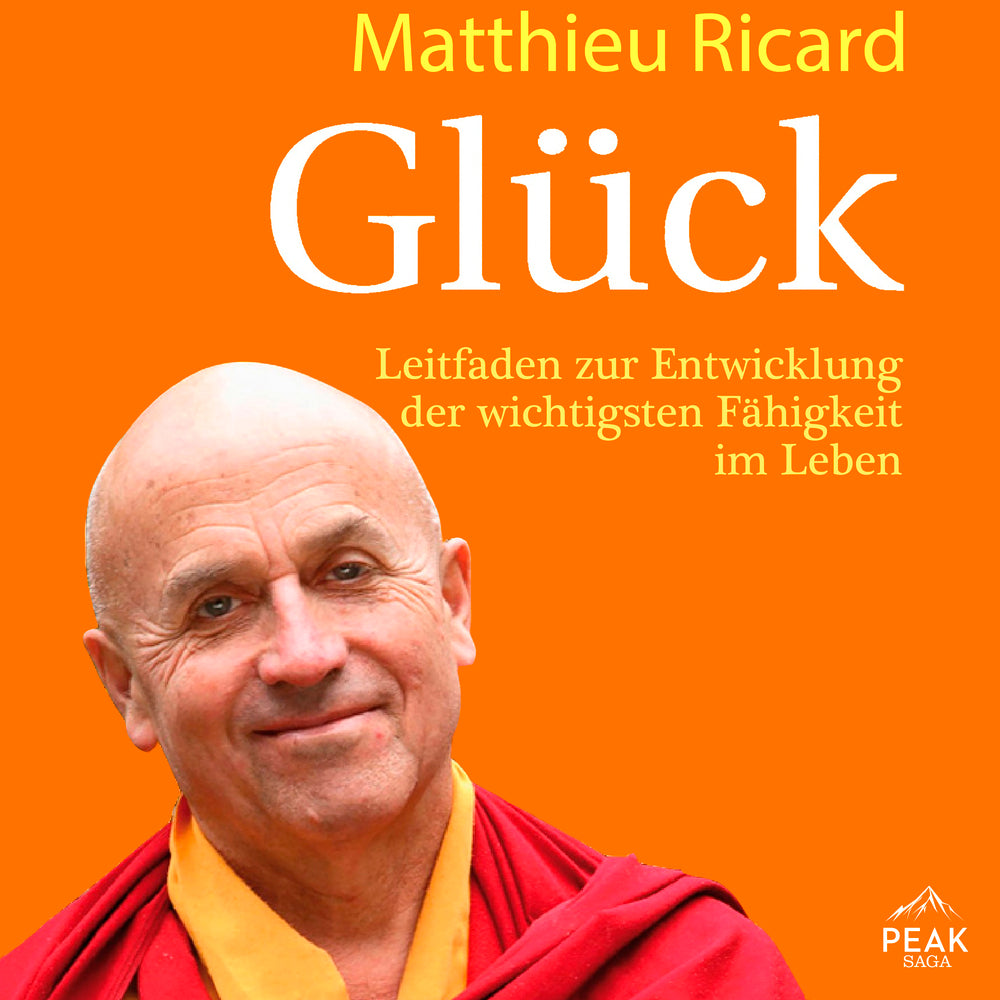 Glück. Leitfaden zur Entwicklung der wichtigsten Fähigkeit im Leben