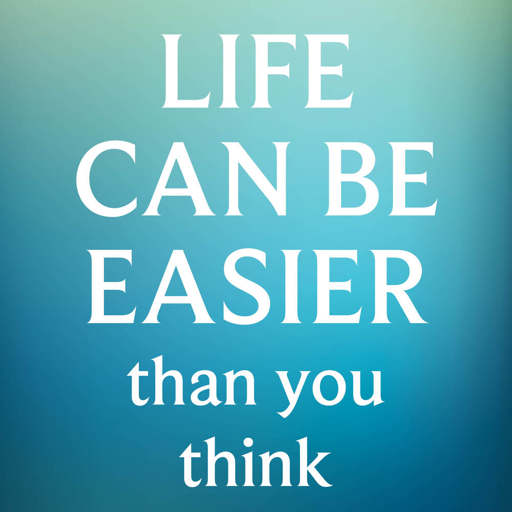Life Can Be Easier Than You Think