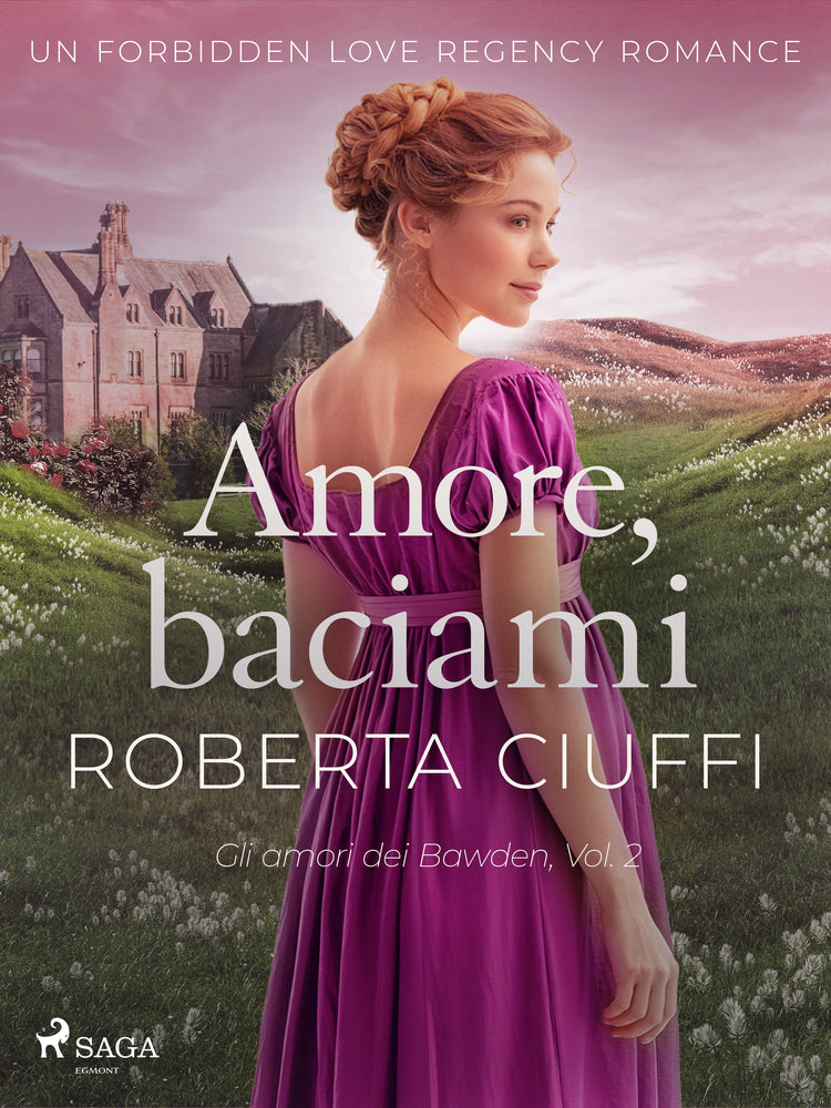 Amore, baciami: Un Forbidden Love Regency Romance (Gli amori dei Bawden, Vol. 2)