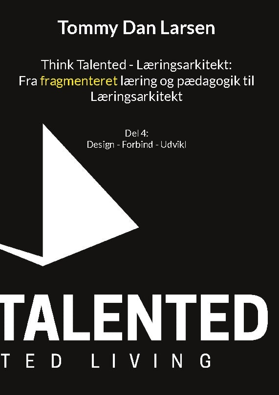 Think Talented - Læringsarkitekt: Fra fragmenteret læring og pædagogik til Læringsarkitekt