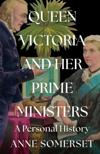 Queen Victoria And Her Prime Ministers A Personal History