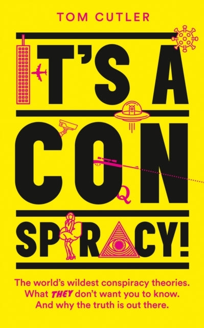 Its a Conspiracy!the Worlds Wildest Conspiracy Theories. W