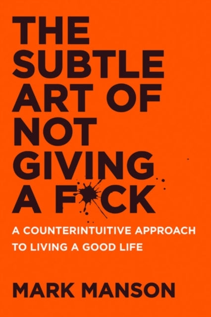 The Subtle Art Of Not Giving A F*Ck Uk A Counterintuitive Ap