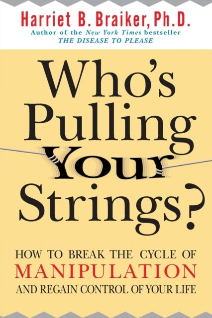 Who's Pulling Your Strings?: How to Break the Cycle of Manip