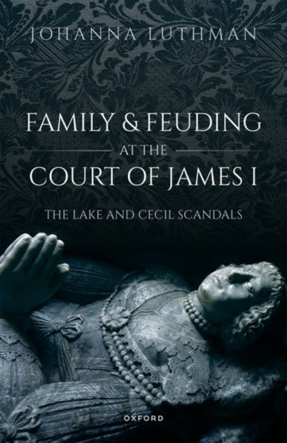 Family And Feuding At The Court Of James I The Lake And Ceci