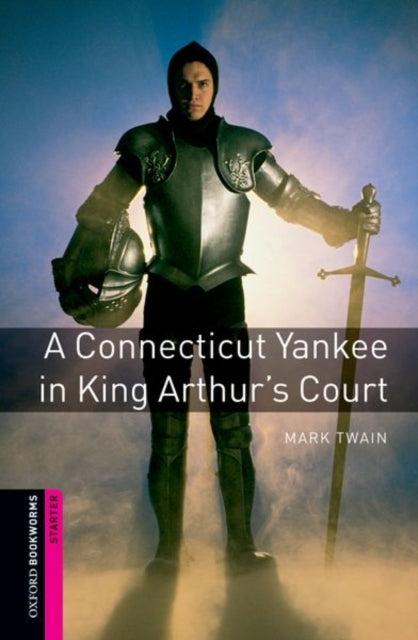 Oxford Bookworms Library: Starter:: A Connecticut Yankee in King Arthur's Court
