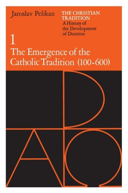 The Christian Tradition: A History of the Development of Doctrine, Volume 1