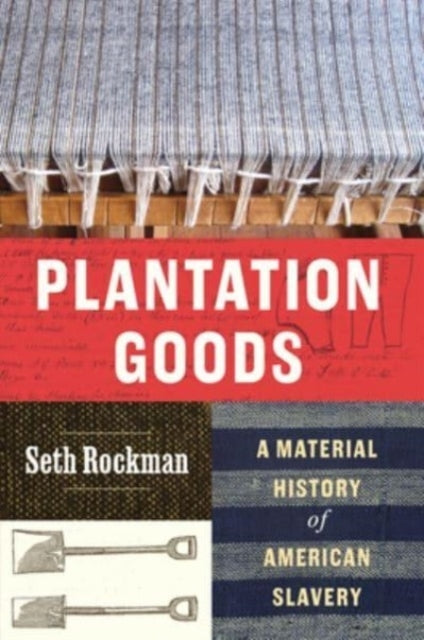 Plantation Goods A Material History Of American Slavery