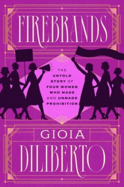 Firebrands The Untold Story Of Four Women Who Made And Unmad