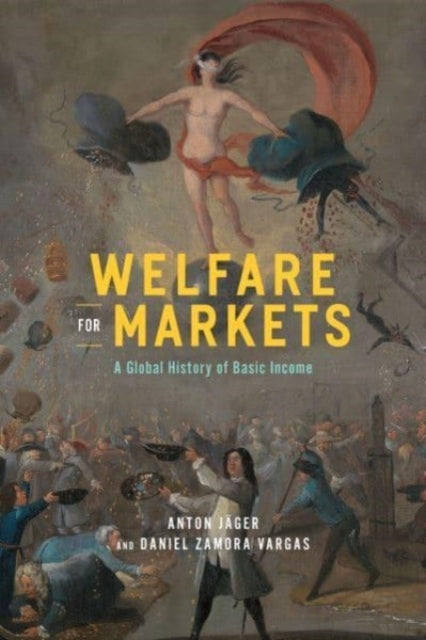 Welfare For Markets A Global History Of Basic Income