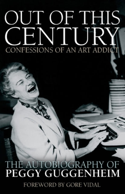 Out of This Century - Confessions of An Art Addict The Autob