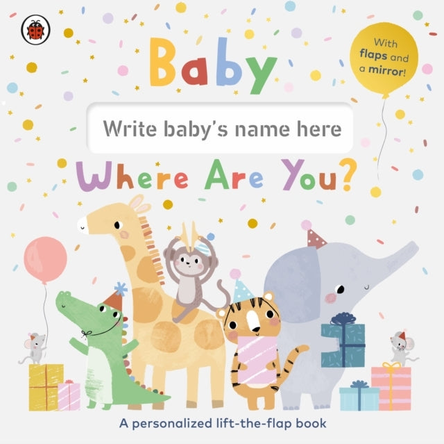 Baby, Where Are You? A Personalized Lift-The-Flap Book