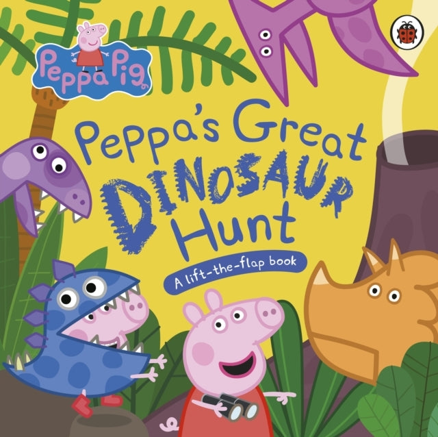 Peppa Pig: Peppa’S Great Dinosaur Hunt A Lift-The-Flap Book