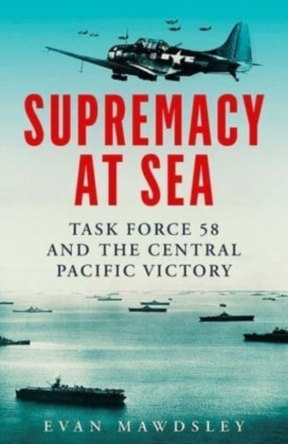 Supremacy At Sea Task Force 58 And The Central Pacific Victo