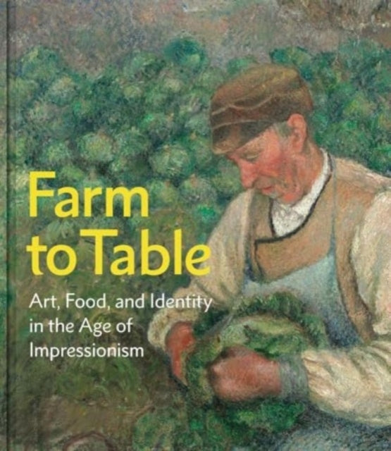 Farm To Table Art, Food, And Identity In The Age Of Impressi