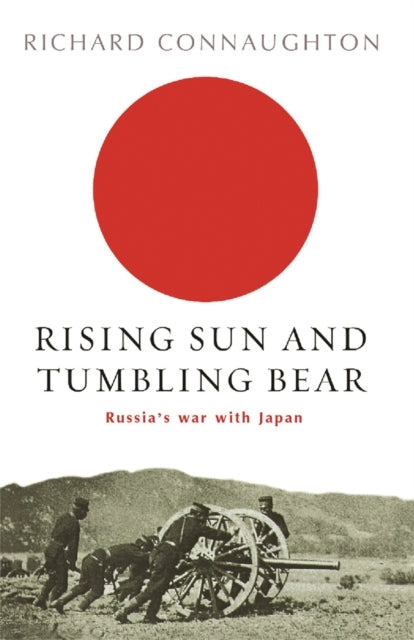 Rising Sun and Tumbling Bear Russia's War With Japan
