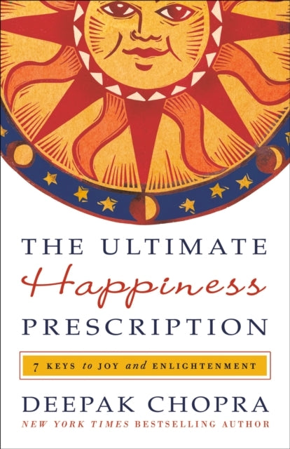 The Ultimate Happiness Prescription Keys to Joy and Enligh