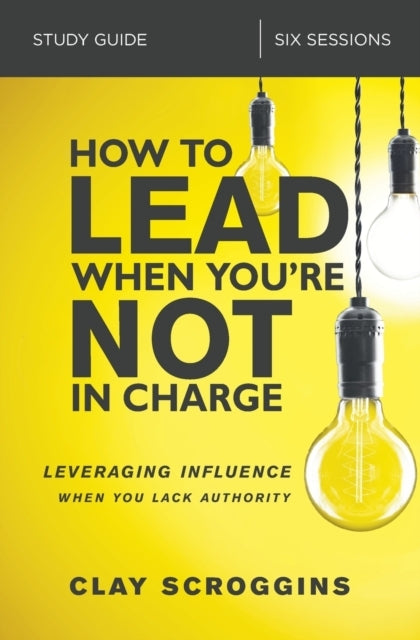 How to Lead When You're Not in Charge Study Guide Leveraging