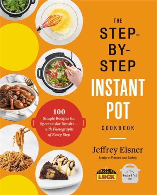 The Step-by-step Instant Pot Cookbook Simple Recipes for