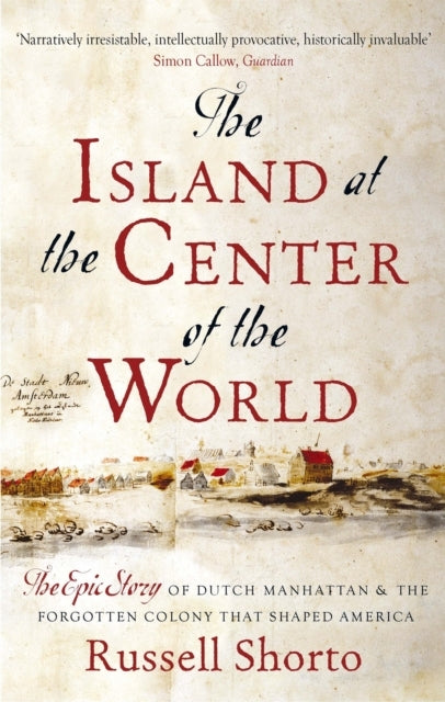 The Island At The Center of The World The Epic Story of Dutc