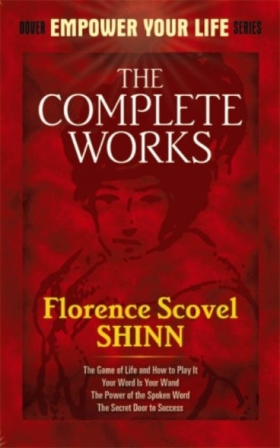 The Complete Works of Florence Scovel Shinn Complete Works O