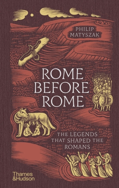 Rome Before Rome The Legends That Shaped The Romans