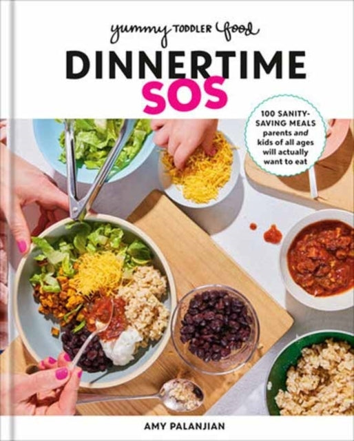 Yummy Toddler Food: Dinnertime Sos 100 Sanity-Saving Meals P