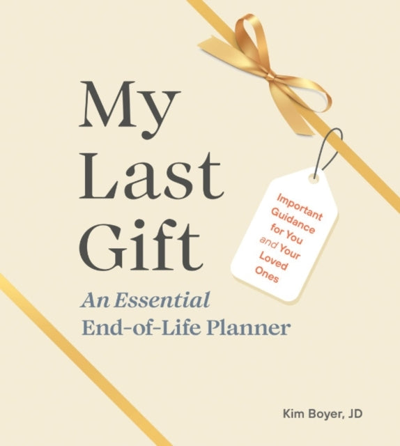 My Last Gift An Essential End-Of-Life Planner Important Guid