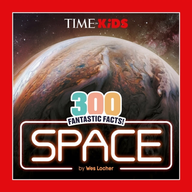 Time For Kids: 300 Fantastic Facts!: Space