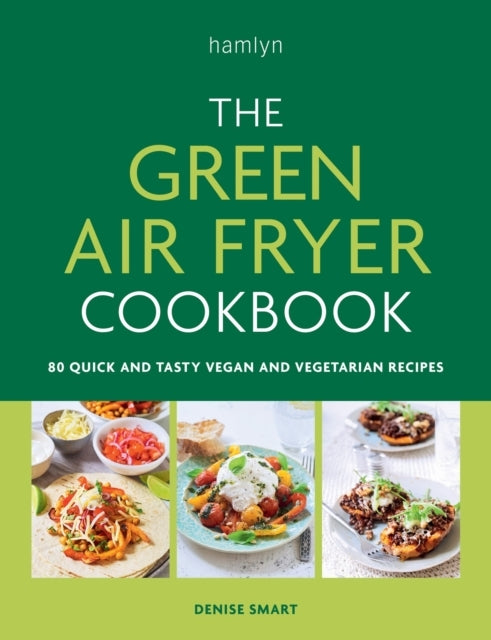 The Green Air Fryer Cookbook80 Quick and Tasty Vegan and Veg