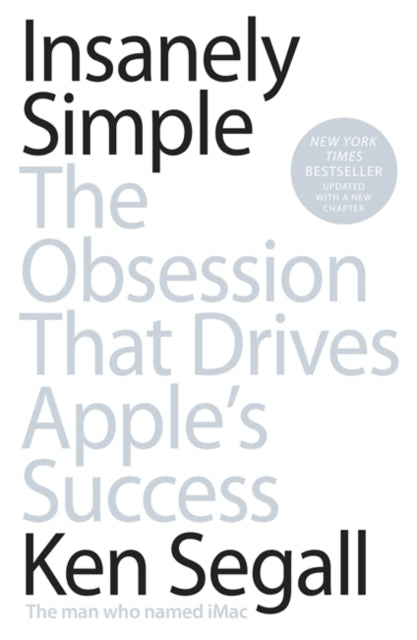 Insanely Simple The Obsession That Drives Apple's Success