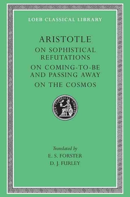On Sophistical Refutations. On Coming-To-Be and Passing Away. On the Cosmos