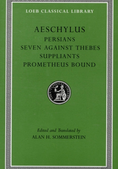 Persians. Seven Against Thebes. Suppliants. Prometheus Bound