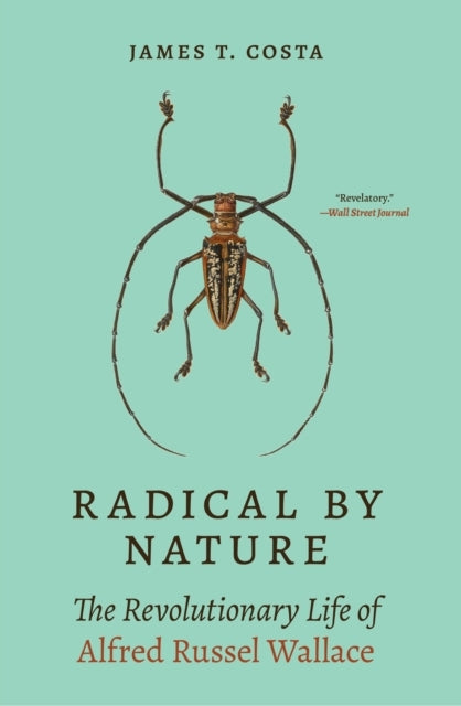 Radical By Nature The Revolutionary Life of Alfred Russel Wa