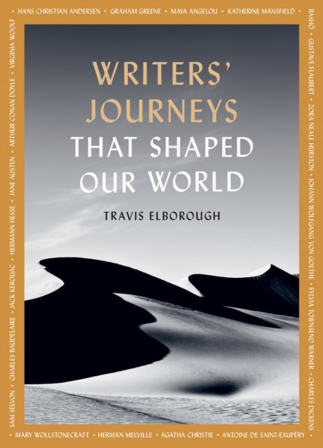 Writers' Journeys That Shaped Our World In The Footsteps of