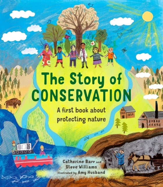 The Story Of Conservation A First Book About Protecting Natu