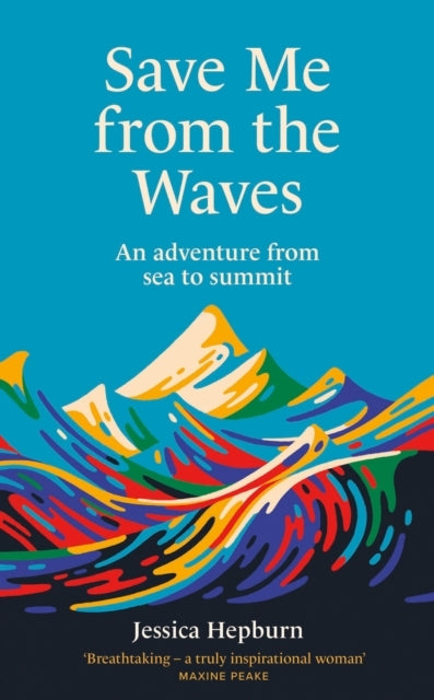 Save Me From The Waves An Adventure From Sea To Summit