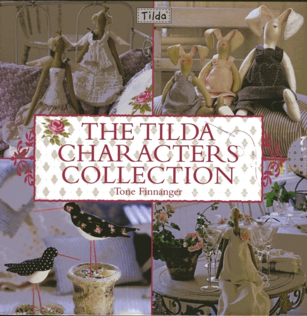 The Tilda Characters Collection Birds Bunnies Angels and