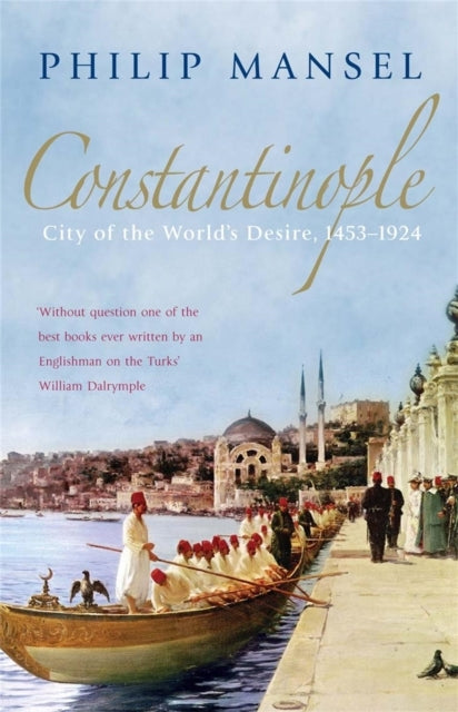 Constantinople City Of The World'S Desire, 1453-1924
