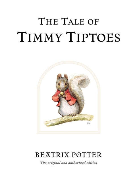 The Tale Of Timmy Tiptoes The Original And Authorized Editio