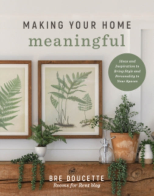Making Your Home Meaningful Ideas and Inspiration To Bring S