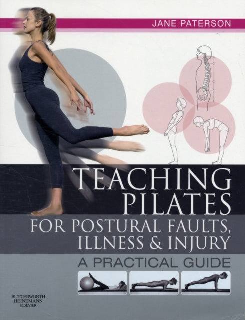 Teaching Pilates for Postural Faults, Illness and Injury a P
