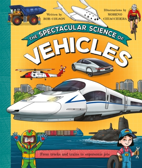 The Spectacular Science Of Vehicles From Trucks And Trains T
