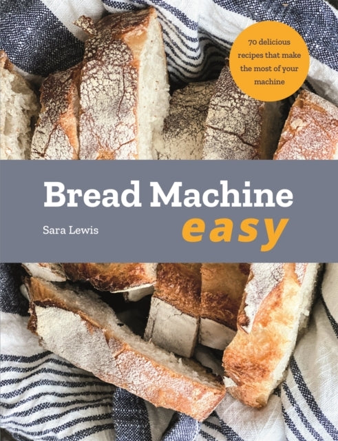 Bread Machine Easy Delicious Recipes That Make the Most of