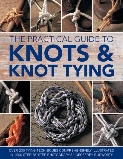 Knots And Knot Tying, The Practical Guide To Over 200 Tying